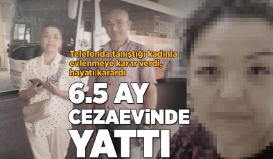 Telefonda tanıştığı kadınla evlenmeye karar verdi, hayatı karardı! 6,5 ay cezaevinde yattı