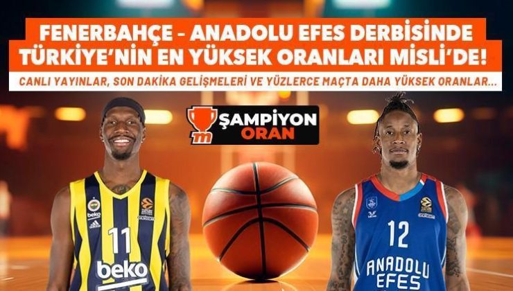 Fenerbahçe-Anadolu Efes derbisinde Türkiye’nin en yüksek oranları Misli’de!