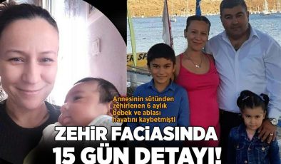 Annesinin sütünden zehirlenen 6 aylık bebek ve ablası ölmüştü! Aileyi yok eden faciada 15 gün detayı